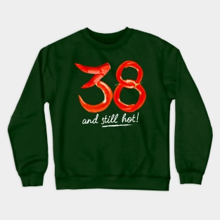 38th Birthday Gifts - 38 Years and still Hot Crewneck Sweatshirt